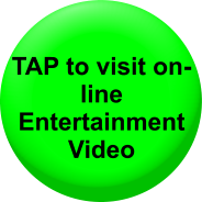 TAP to visit on-line Entertainment  Video